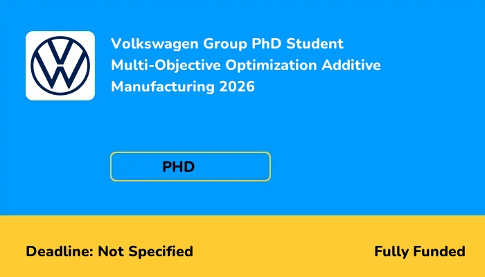 Volkswagen Group PhD Student Multi-Objective Optimization Additive Manufacturing 2026