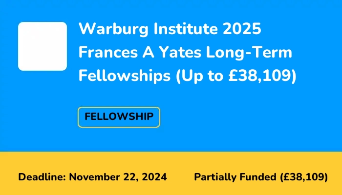 Warburg Institute 2025 Frances A Yates Long-Term Fellowships (Up to £38,109)