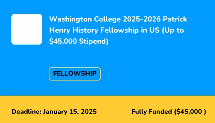 Washington College 2025-2026 Patrick Henry History Fellowship in US (Up to $45,000 Stipend)
