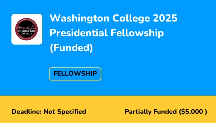 Washington College 2025 Presidential Fellowship (Funded)