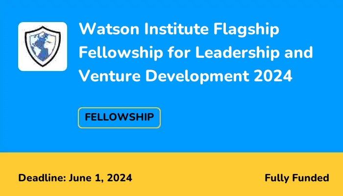 Watson Institute Flagship Fellowship for Leadership and Venture Development 2024