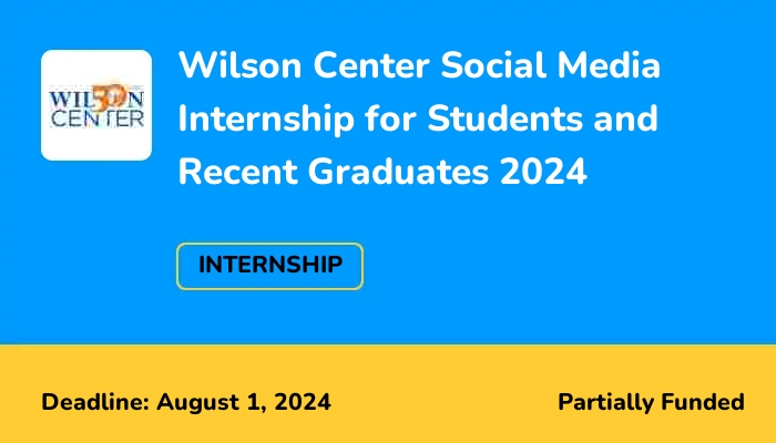 Wilson Center Social Media Internship for Students and Recent Graduates 2024