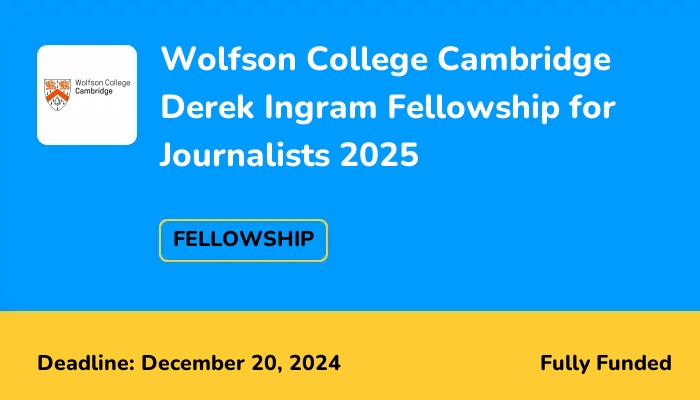 Wolfson College Cambridge Derek Ingram Fellowship for Journalists 2025