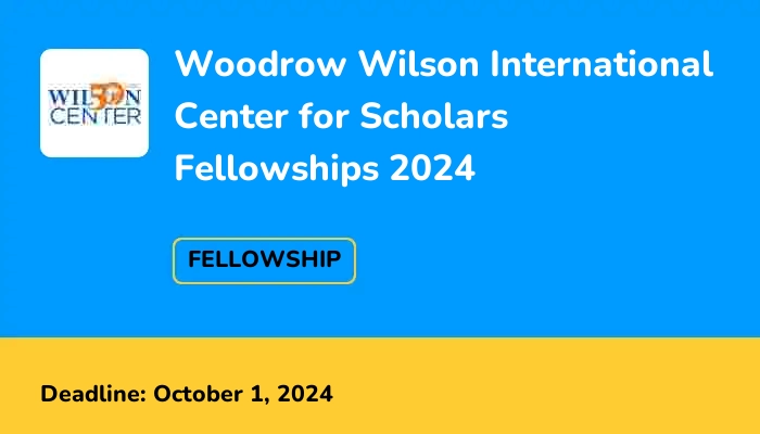 Woodrow Wilson International Center for Scholars Fellowships 2024