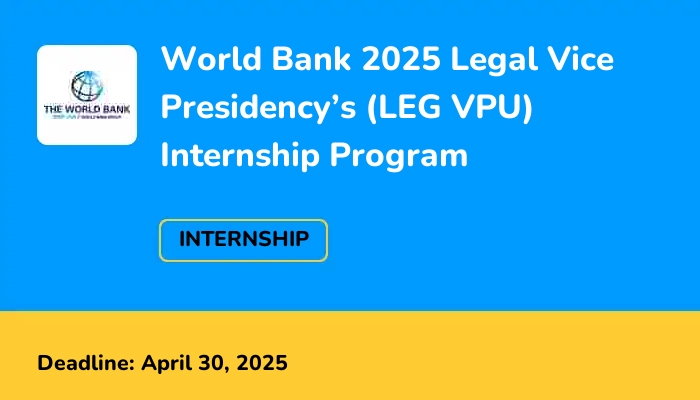 World Bank 2025 Legal Vice Presidency’s (LEG VPU) Internship Program