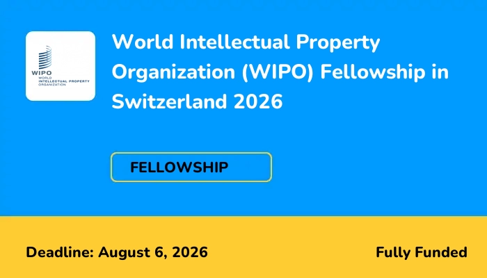World Intellectual Property Organization (WIPO) Fellowship in Switzerland 2026