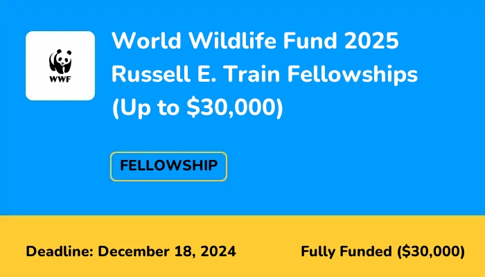 World Wildlife Fund 2025 Russell E. Train Fellowships (Up to $30,000)