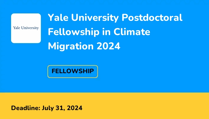 Yale University Postdoctoral Fellowship in Climate Migration 2024