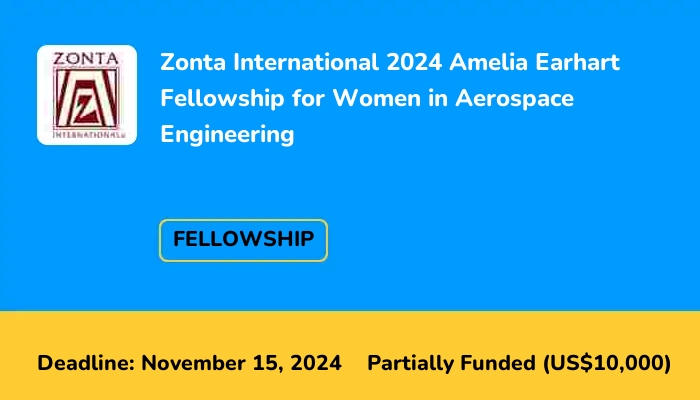 Zonta International 2024 Amelia Earhart Fellowship for Women in Aerospace Engineering